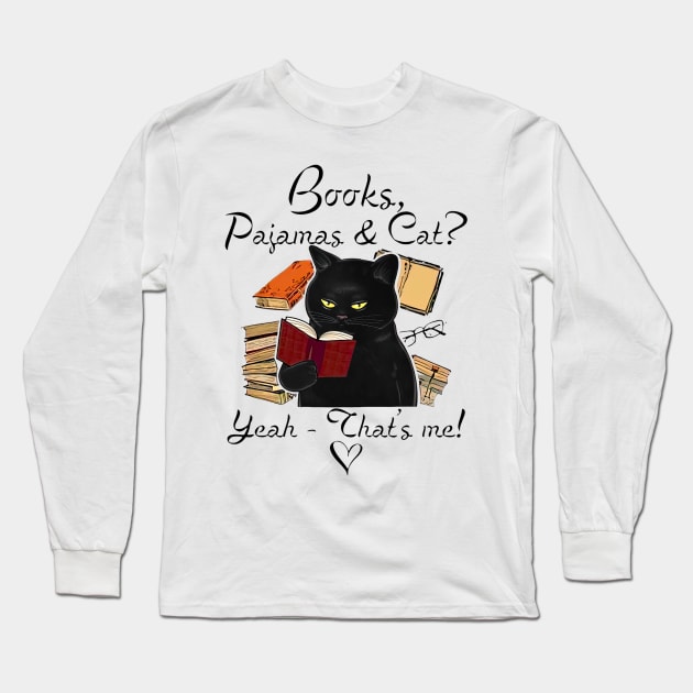 Black Cat Books Pajamas And Cat Yeah That’s Me Long Sleeve T-Shirt by Phylis Lynn Spencer